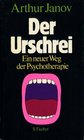 Der Urschrei Ein Neuer Weg Der Psychotherapie