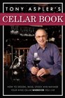 Tony Aspler's Cellar Book How to Design Build Stock and Manage Your Wine Cellar Wherever You Live