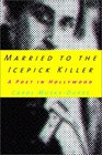 Married to the Icepick Killer A Poet in Hollywood