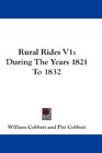 Rural Rides V1 During The Years 1821 To 1832