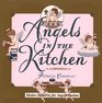 Angels in the Kitchen: Divine Desserts for any Occasion