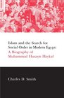 Islam and the Search for Social Order in Modern Egypt  A Biography of Muhammad Husayn Haykal