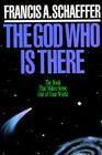 The God Who Is There: The Book That Makes Sense Out of Your World