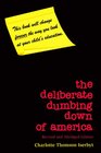 The Deliberate Dumbing Down of America Revised and Abridged Edition