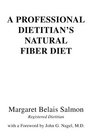 A Professional Dietitian's Natural Fiber Diet with a Foreword by John G Nagel MD