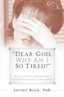 'Dear God Why Am I So Tired'