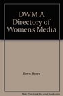 DWM A Directory of Womens Media