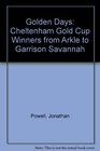 Golden Days Cheltenham Gold Cup Winners from Arkle to Garrison Savannah