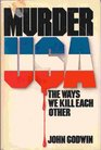 Murder USA The Ways We Kill Each Other