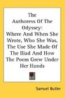 The Authoress Of The Odyssey Where And When She Wrote Who She Was The Use She Made Of The Iliad And How The Poem Grew Under Her Hands