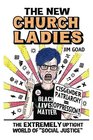 The New Church Ladies The Extremely Uptight World of Social Justice