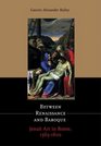 Between Renaissance and Baroque: Jesuit Art in Rome, 1565-1610