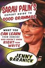 Sarah Palin's Expert Guide to Good Grammar What You Can Learn from Someone Who Doesn't Know Right from Write
