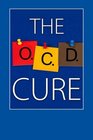 The OCD Cure How To Overcome Obsessive Compulsive Disorder For Life