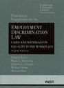 Employment Discrimination Law Cases and Materials on Equality in the Workplace 8th Statutory Supplement