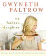 My Father's Daughter Delicious Easy Recipes Celebrating Family and Togetherness