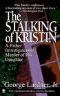 The Stalking of Kristin  A Father Investigates the Murder of His Daughter