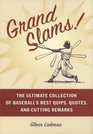 Grand Slams  The Ultimate Collection of Baseball's Best Quips Quotes and Cutting Remarks