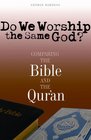 Do We Worship the Same God Comparing the Bible And the Qur'an