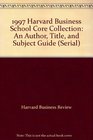 1997 Harvard Business School Core Collection An Author Title and Subject Guide