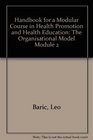 Handbook for a Modular Course in Health Promotion and Health Education The Organisational Model Module 2