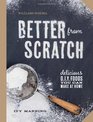 Better From Scratch  Delicious DIY Foods to Start Making at Home