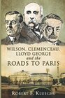 Wilson Clemenceau Lloyd George and the Roads to Paris