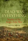 Dead Was Everything Studies in the AngloZulu War