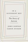 In a Different Key The Story of Autism