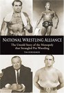 National Wrestling Alliance The Untold Story of the Monopoly that Strangled Pro Wrestling
