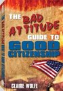 The Bad Attitude Guide to Good Citizenship
