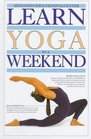 Learn Yoga in a Weekend (Learn in a Weekend Series)