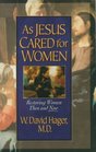 As Jesus Cared for Women Restoring Women Then and Now