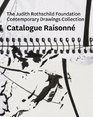 The Judith Rothschild Foundation Contemporary Drawings Collection Catalogue Raisonne