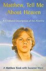 Matthew Tell Me About Heaven A Firsthand Description of the Afterlife