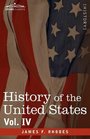 History of the United States from the Compromise of 1850 to the McKinleyBryan Campaign of 1896 Vol IV