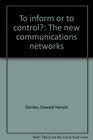 To inform or to control The new communications networks