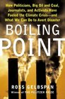 Boiling Point How Politicians Big Oil and Coal Journalists and Activists Are Fueling the Climate CrisisAnd What We Can Do to Avert Disaster