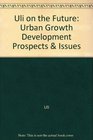 Uli on the Future Urban Growth Development Prospects  Issues