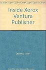 Inside Xerox Ventura Publisher The Complete Learning and Reference Guide