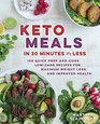 Keto Meals in 30 Minutes or Less 100 Quick PrepandCook LowCarb Recipes for Maximum Weight Loss and Improved Health