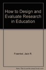 How to Design and Evaluate Research in Education