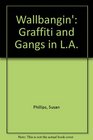 Wallbangin'  Graffiti and Gangs in LA