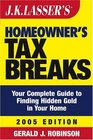 JK Lasser's  Homeowner's Tax Breaks 2005  Your Complete Guide to Finding Hidden Gold in Your Home