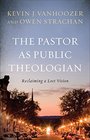 The Pastor as Public Theologian Reclaiming a Lost Vision