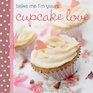 Bake me I'm yours Cupcake Love