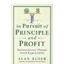 In Pursuit of Principle and Profit  Business Success Through Social Responsibility