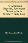 The American Bayonet Seventeen SeventySix to Nineteen SixtyFour