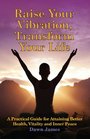 Raise Your Vibration Transform Your Life A Practical Guide for Attaining Better Health Vitality and Inner Peace