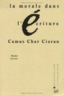 La morale dans l'ecriture Camus Char Cioran
